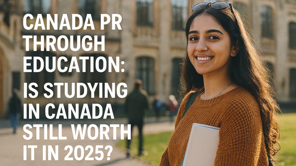 Canada PR Through Education: Is Studying in Canada Still Worth It in 2025?